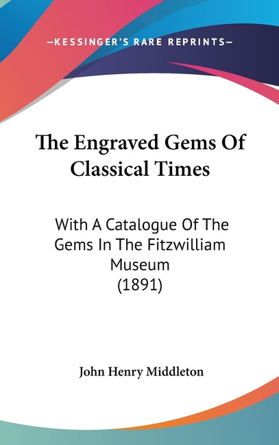 Engraved Gems Of Classical Times: With A Catalogue Of The Gems In The Fitzwilliam Museum (1891) - Ingram