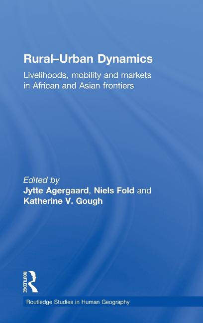 Rural-Urban Dynamics: Livelihoods, mobility and markets in African and Asian frontiers - Ingram