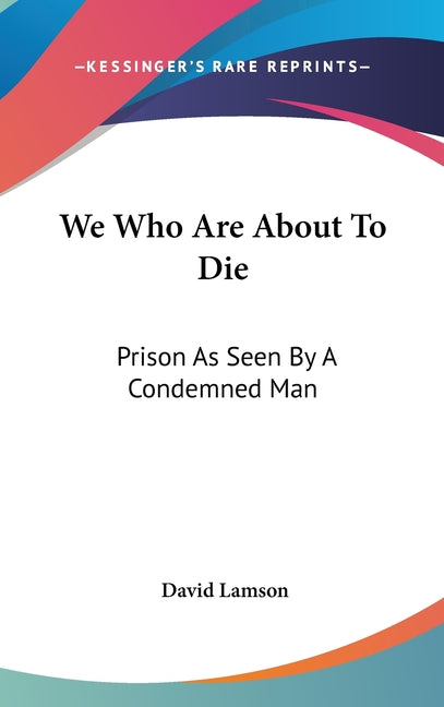 We Who Are About To Die: Prison As Seen By A Condemned Man - Ingram