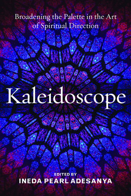 Kaleidoscope: Broadening the Palette in the Art of Spiritual Direction - Ingram