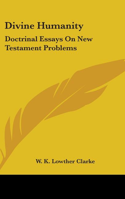 Divine Humanity: Doctrinal Essays On New Testament Problems - Ingram