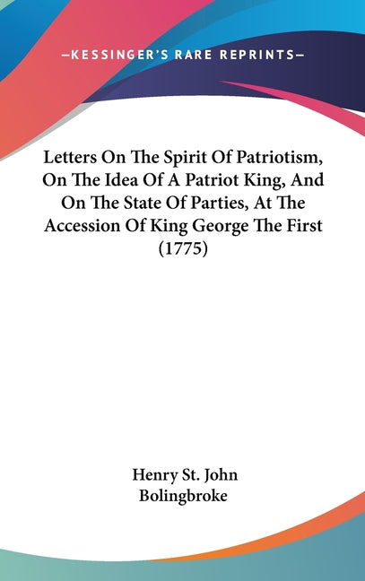 Letters On The Spirit Of Patriotism, On The Idea Of A Patriot King, And On The State Of Parties, At The Accession Of King George The First (1775) - Ingram