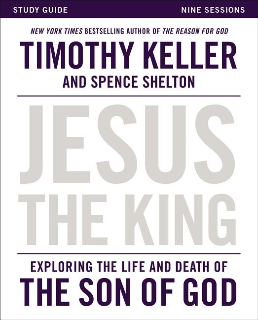 Jesus the King Study Guide: Exploring the Life and Death of the Son of God - Ingram