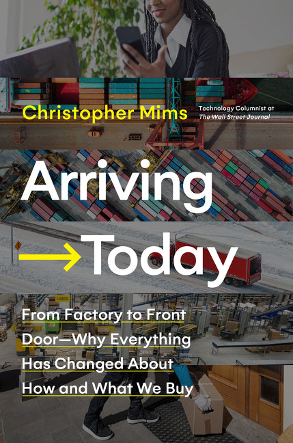 Arriving Today: From Factory to Front Door -- Why Everything Has Changed about How and What We Buy - Ingram