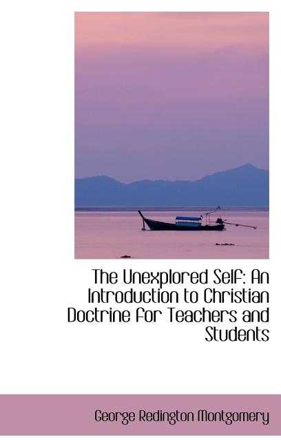 Unexplored Self: An Introduction to Christian Doctrine for Teachers and Students - Ingram