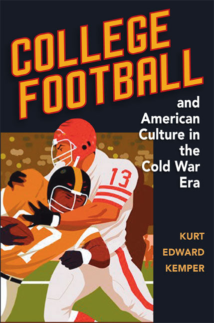 College Football and American Culture in the Cold War Era - Ingram