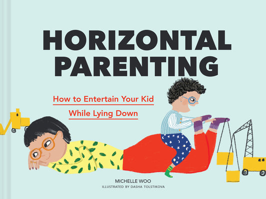 Horizontal Parenting: How to Entertain Your Kid While Lying Down - Ingram