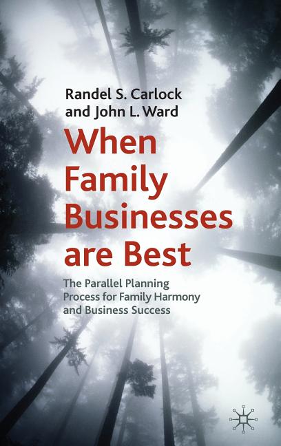 When Family Businesses Are Best: The Parallel Planning Process for Family Harmony and Business Success (2010) - Ingram