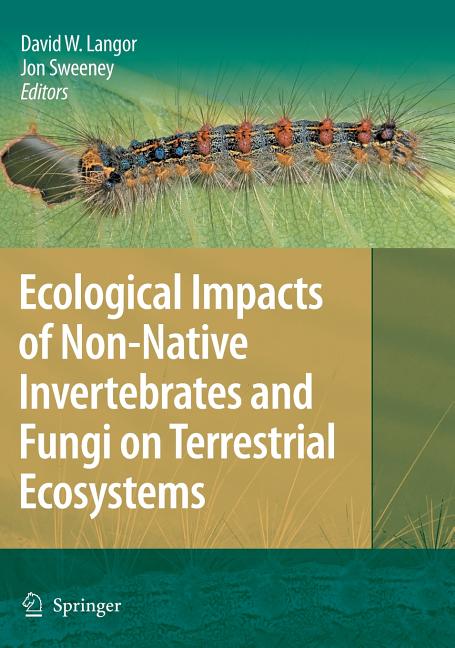 Ecological Impacts of Non-Native Invertebrates and Fungi on Terrestrial Ecosystems (2009) - Ingram