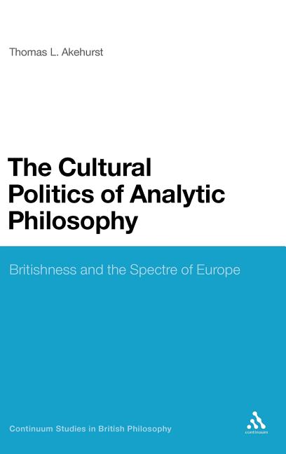 Cultural Politics of Analytic Philosophy: Britishness and the Spectre of Europe - Ingram
