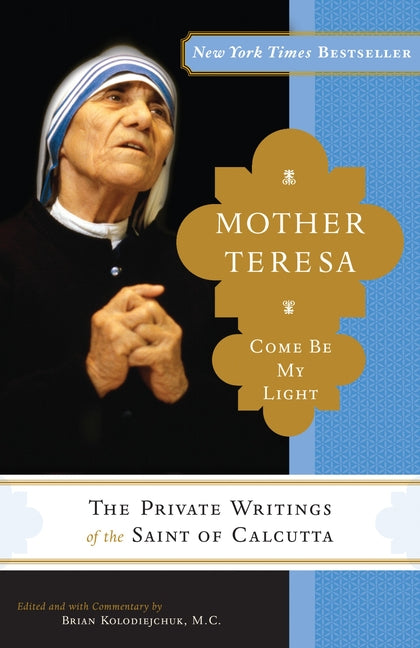 Mother Teresa: Come Be My Light: The Private Writings of the Saint of Calcutta - Ingram