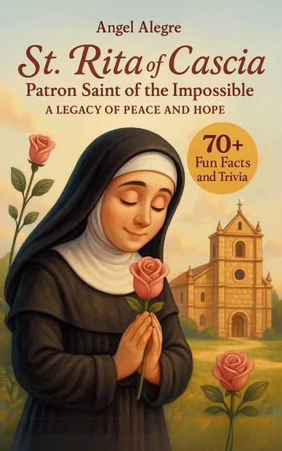 St. Rita of Cascia: Patron Saint of the Impossible - A Legacy of Peace and Hope with 70+ Fun Facts and Trivia - Ingram