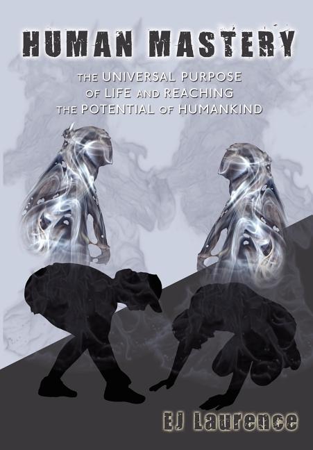 Human Mastery: The Universal Purpose of Life and Reaching the Potential of Humankind - Ingram