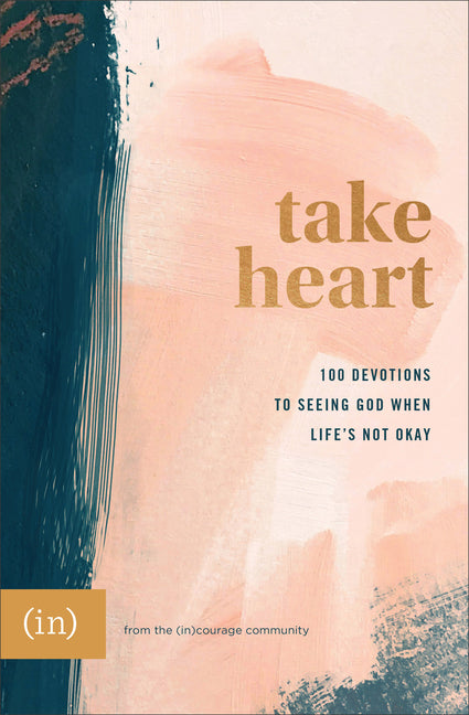 Take Heart: 100 Devotions to Seeing God When Life's Not Okay - Ingram