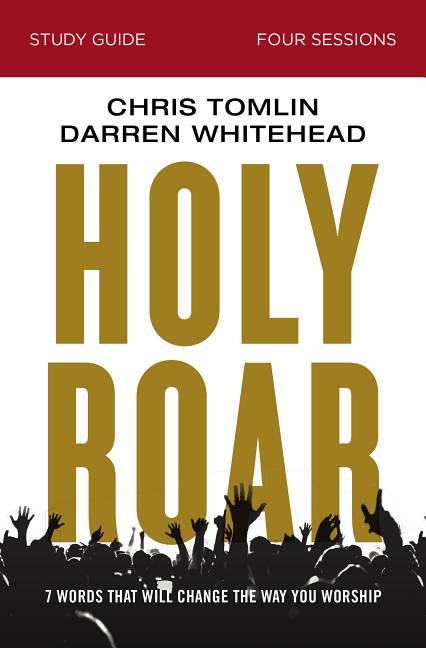 Holy Roar Bible Study Guide: Seven Words That Will Change the Way You Worship - Ingram