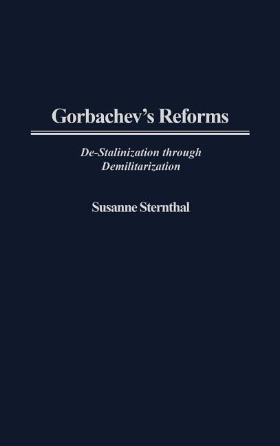 Gorbachev's Reforms: de-Stalinization Through Demilitarization - Ingram