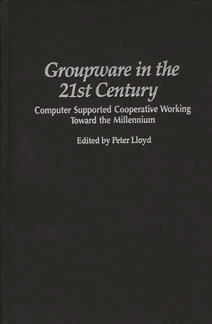 Groupware in the 21st Century: Computer Supported Cooperative Working Toward the Millennium - Ingram