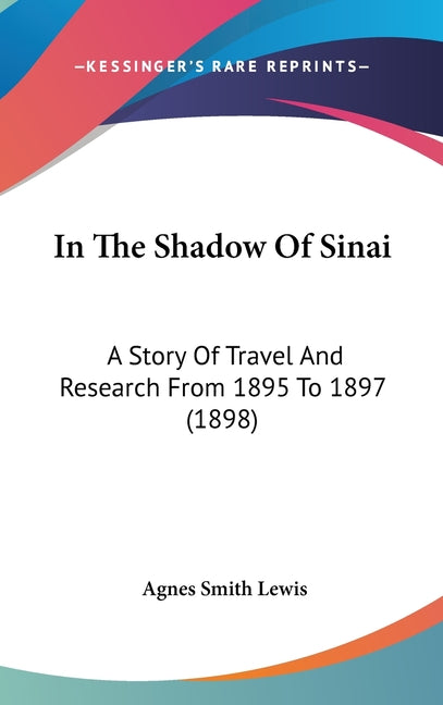 In The Shadow Of Sinai: A Story Of Travel And Research From 1895 To 1897 (1898) - Ingram