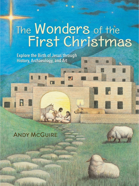 Wonders of the First Christmas: Explore the Birth of Jesus Through History, Archaeology, and Art - Ingram