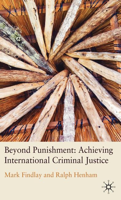 Beyond Punishment: Achieving International Criminal Justice (2010) - Ingram