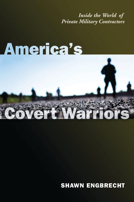 America's Covert Warriors: Inside the World of Private Military Contractors - Ingram