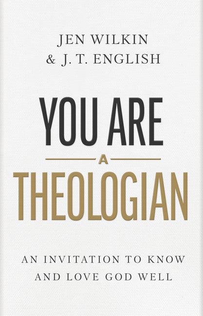 You Are a Theologian: An Invitation to Know and Love God Well - Ingram