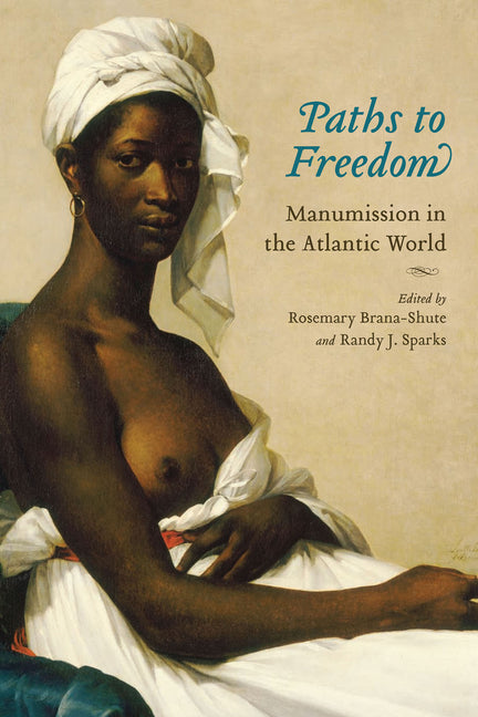 Paths to Freedom: Manumission in the Atlantic World - Ingram