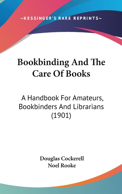 Bookbinding And The Care Of Books: A Handbook For Amateurs, Bookbinders And Librarians (1901) - Ingram