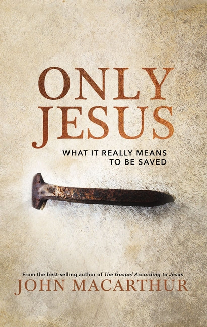 Only Jesus: What It Really Means to Be Saved - Ingram
