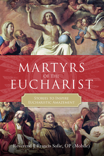 Martyrs of the Eucharist: Stories to Inspire Eucharistic Amazement - Ingram