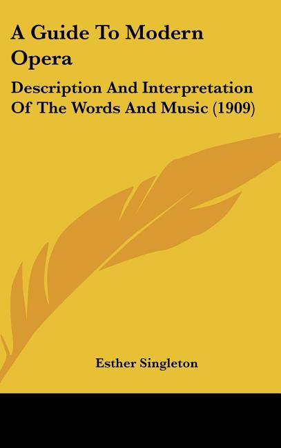 Guide To Modern Opera: Description And Interpretation Of The Words And Music (1909) - Ingram