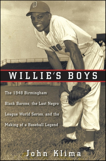 Willie's Boys: The 1948 Birmingham Black Barons, the Last Negro League World Series, and the Making of a Baseball Legend - Ingram