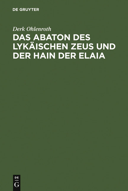 Das Abaton Des Lykäischen Zeus Und Der Hain Der Elaia: Zum Diskos Von Phaistos Und Zur Frühen Griechischen Schriftkultur (Reprint 2010) - Ingram