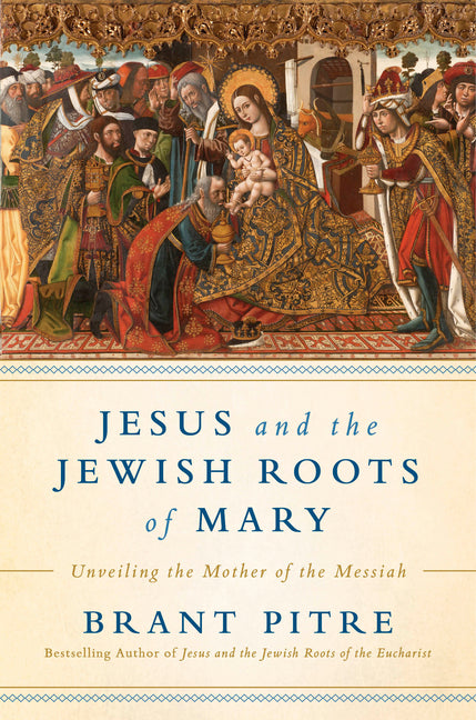 Jesus and the Jewish Roots of Mary: Unveiling the Mother of the Messiah - Ingram