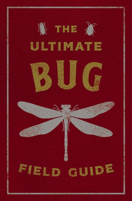 Ultimate Bug Field Guide: The Entomologist's Handbook - Ingram