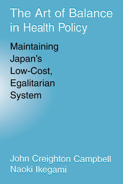 Art of Balance in Health Policy: Maintaining Japan's Low-Cost, Egalitarian System - Ingram