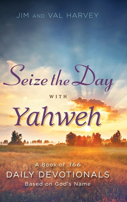 Seize the Day with Yahweh: A Book of 366 Daily Devotionals Based on God's Name - Ingram