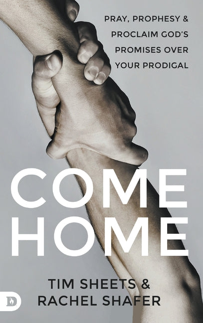 Come Home: Pray, Prophesy, and Proclaim God's Promises Over Your Prodigal - Ingram