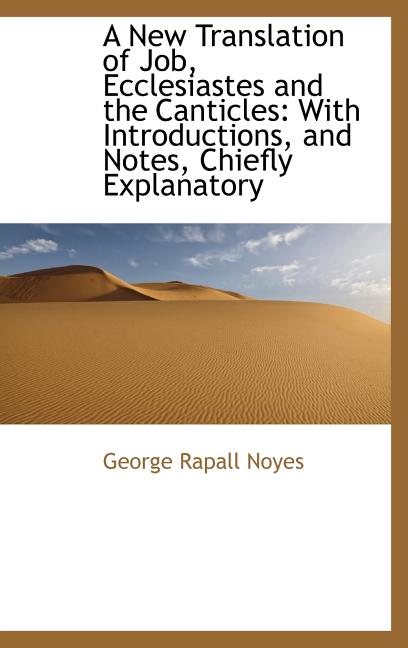 New Translation of Job, Ecclesiastes and the Canticles: With Introductions, and Notes, Chiefly Exp - Ingram