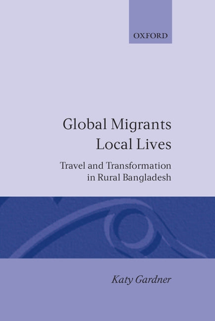 Global Migrants, Local Lives: Travel and Transformation in Rural Bangladesh - Ingram
