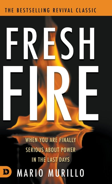 Fresh Fire: When You Are Finally Serious About Power In The End Times - Ingram