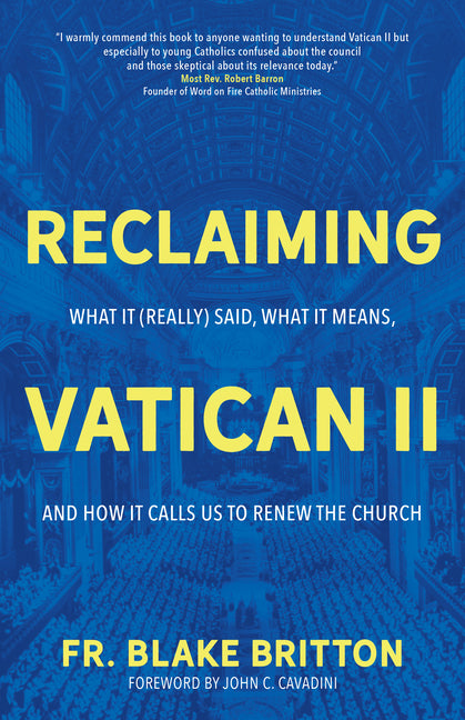Reclaiming Vatican II: What It (Really) Said, What It Means, and How It Calls Us to Renew the Church - Ingram