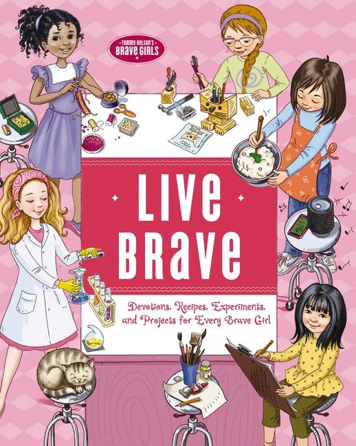 Live Brave: Devotions, Recipes, Experiments, and Projects for Every Brave Girl - Ingram