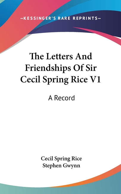 Letters And Friendships Of Sir Cecil Spring Rice V1: A Record - Ingram