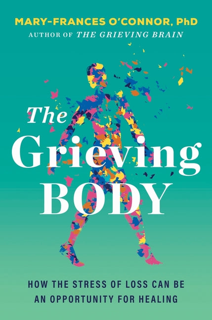 Grieving Body: How the Stress of Loss Can Be an Opportunity for Healing - Ingram