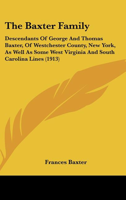 Baxter Family: Descendants Of George And Thomas Baxter, Of Westchester County, New York, As Well As Some West Virginia And South Carolina Lines (1913) - Ingram
