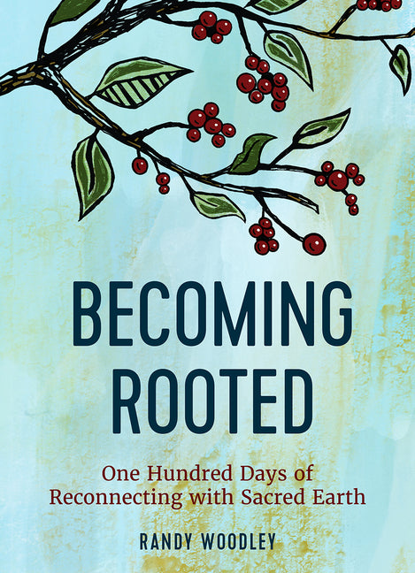 Becoming Rooted: One Hundred Days of Reconnecting with Sacred Earth - Ingram