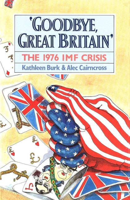Goodbye, Great Britain: The 1976 IMF Crisis - Ingram