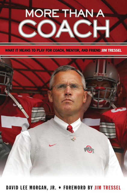 More Than a Coach: What It Means to Play for Coach, Mentor, and Friend Jim Tressel - Ingram