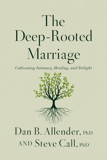 Deep-Rooted Marriage: Cultivating Intimacy, Healing, and Delight - Ingram